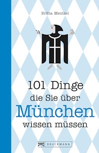 101 Dinge, die Sie über München wissen müssen - Britta Mentzel - E-Book