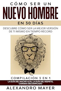 Cómo ser un Nuevo Hombre en 30 días - Alexandro Mayer - E-Book