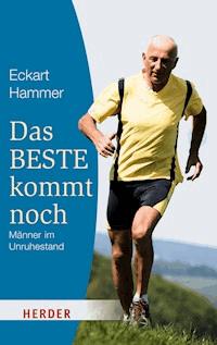 Das Beste kommt noch - Männer im Unruhestand - Eckart Hammer - E-Book