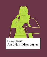Assyrian discoveries - George Smith - E-Book