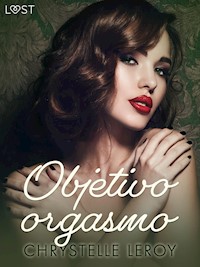 Objetivo orgasmo - un relato corto erótico - Chrystelle LeRoy - E-Book