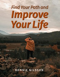 Find Your Path and Improve Your Life - Bonnie Nilsson - E-Book