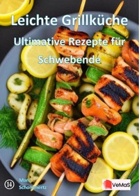 Leichte Grillküche - Ultimative Rezepte für Schwebende - Marc Schommertz - E-Book