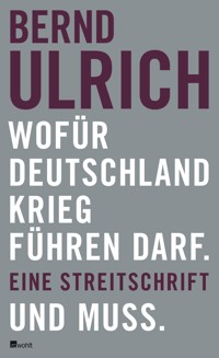 Wofür Deutschland Krieg führen darf. Und muss. - Bernd Ulrich - E-Book