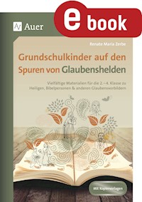 Grundschulkinder auf den Spuren von Glaubenshelden - Renate Maria Zerbe - E-Book