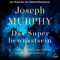 Das Superbewusstsein. Die Kunst, das Unmögliche möglich zu machen - Joseph Murphy - Hörbuch