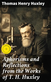 Aphorisms and Reflections from the Works of T. H. Huxley - Thomas Henry Huxley - E-Book
