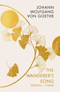 The Wanderer's Song: Essential Poems - Johann Wolfgang von Goethe - E-Book