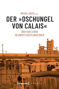 Der »Dschungel von Calais« - Michel Agier - E-Book