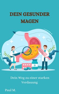Dein Gesunder Magen - Paul M. - E-Book