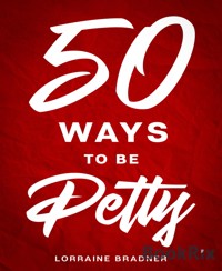 50 Ways to Be Petty - Lorraine Bradner - E-Book