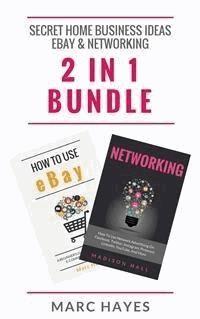 Secret Home Business Ideas: Ebay & Networking (2 in 1 Bundle) - Marc Hayes - E-Book