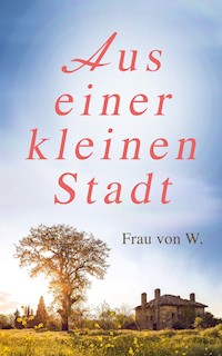 Aus einer kleinen Stadt - Frau von W. - E-Book
