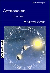ASTRONOMIE contra ASTROLOGIE - Prof. Dr. Karl Stumpff (Autor) - E-Book