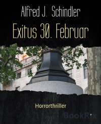 Exitus 30. Februar - Alfred J. Schindler - E-Book