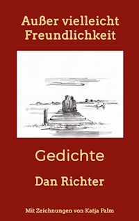 Außer vielleicht Freundlichkeit - Dan Richter - E-Book