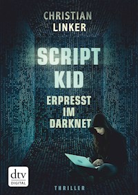 Scriptkid – Erpresst im Darknet - Christian Linker - E-Book