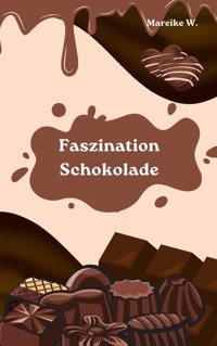 Faszination Schokolade - Mareike W. - E-Book
