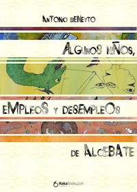 Algunos niños, empleos y desempleos de Alcebate - Antonio Beneyto - E-Book