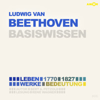 Ludwig van Beethoven (1770-1827) - Leben, Werk, Bedeutung - Basiswissen (Ungekürzt) - Bert Alexander Petzold - Hörbuch