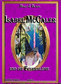 Isabel McCaler und die Feuerblume - Holly J. Black - E-Book