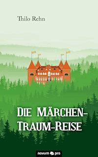 Die Märchen-Traum-Reise - Thilo Rehn - E-Book