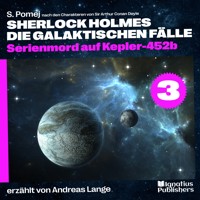 Serienmord auf Kepler-452b (Sherlock Holmes - Die galaktischen Fälle, Folge 3) - Sir Arthur Conan Doyle - Hörbuch