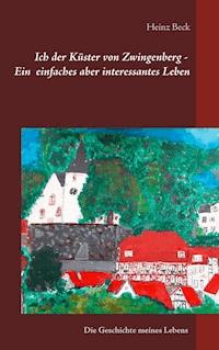 Ich, der Küster von Zwingenberg - Ein einfaches, aber interessantes Leben - Heinz Beck - E-Book