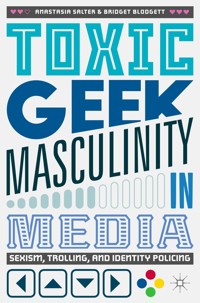 Toxic Geek Masculinity in Media - Anastasia Salter - E-Book