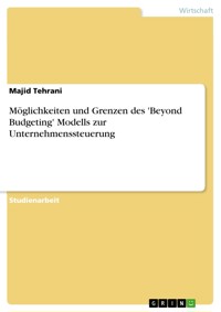 Möglichkeiten und Grenzen des 'Beyond Budgeting' Modells zur Unternehmenssteuerung - Majid Tehrani - E-Book