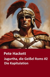 Jugurtha, die Geißel Roms #2 - Pete Hackett - E-Book