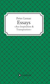 Essays - Aus Inspiration & Transpiration - Peter Lemar - E-Book