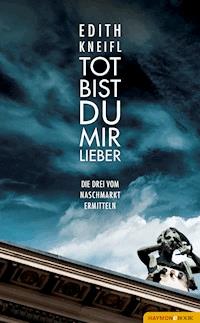 Tot bist du mir lieber - Edith Kneifl - E-Book