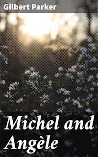 Michel and Angèle - Gilbert Parker - E-Book