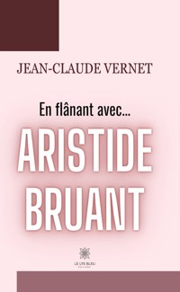 En flânant avec... Aristide Bruant - Jean-Claude Vernet - E-Book