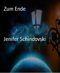 Zum Ende - Jenifer Schindovski - kostenlos E-Book