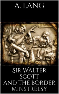 Sir Walter Scott and the Border Minstrelsy - Andrew Lang - E-Book