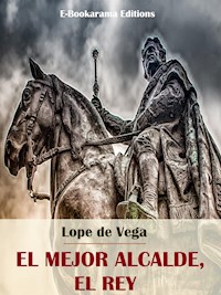 El mejor alcalde, el Rey - Лопе де Вега - E-Book