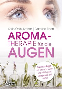 Aromatherapie für die Augen - Karin Opitz-Kreher - E-Book