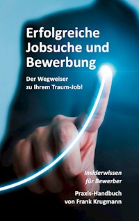 Erfolgreiche Jobsuche und Bewerbung - Frank Krugmann - E-Book