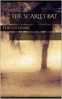 The Scarlet Bat - Fergus Hume - E-Book