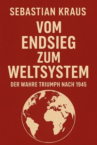 Vom Endsieg zum Weltsystem - Kraus Sebastian - E-Book