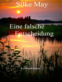 Eine falsche Entscheidung - Silke May - E-Book