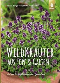 Wildkräuter aus Topf und Garten - Heide Bergmann - E-Book
