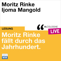 Moritz Rinke fällt durch das Jahrhundert - lit.COLOGNE live (ungekürzt) - Moritz Rinke - Hörbuch