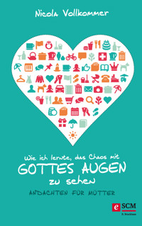 Wie ich lernte, das Chaos mit Gottes Augen zu sehen - Nicola Vollkommer - E-Book