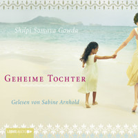 Geheime Tochter (ungekürzt) - Shilpi Somaya Gowda - Hörbuch