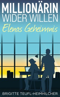 Millionärin wider Willen - Elenas Geheimnis - Brigitte Teufl-Heimhilcher - E-Book