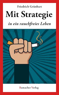 Mit Strategie in ein rauchfreies Leben - Friedrich Grünbart - E-Book