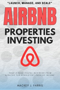 Airbnb Properties Investing: - Mackey J. Farris - E-Book